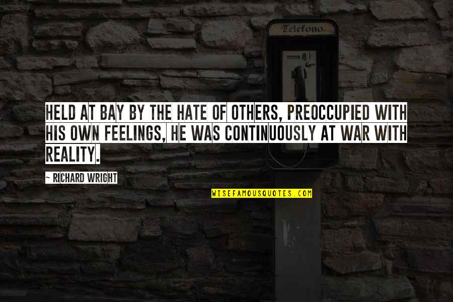 Feelings Of Others Quotes By Richard Wright: Held at bay by the hate of others,