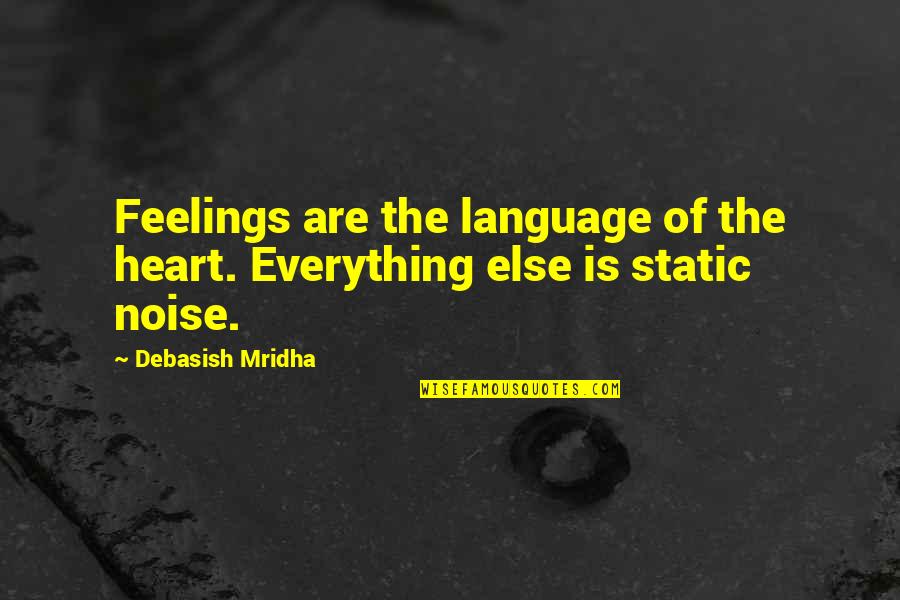 Feelings Of The Heart Quotes By Debasish Mridha: Feelings are the language of the heart. Everything
