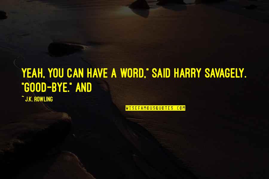 Feelings Of Worthlessness Quotes By J.K. Rowling: Yeah, you can have a word," said Harry