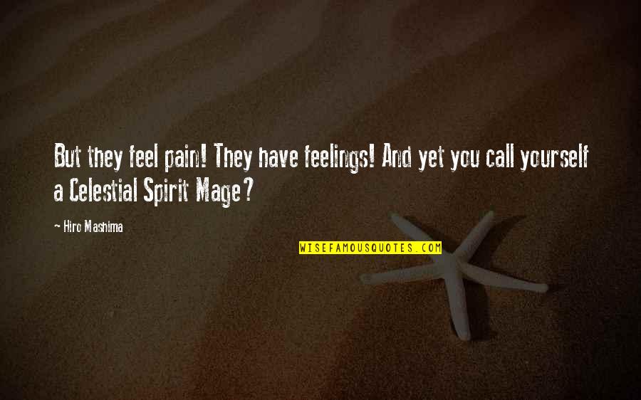 Feelings Pain Quotes By Hiro Mashima: But they feel pain! They have feelings! And