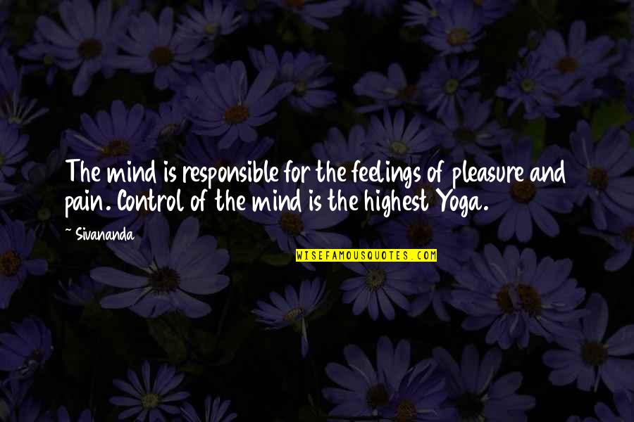 Feelings Pain Quotes By Sivananda: The mind is responsible for the feelings of