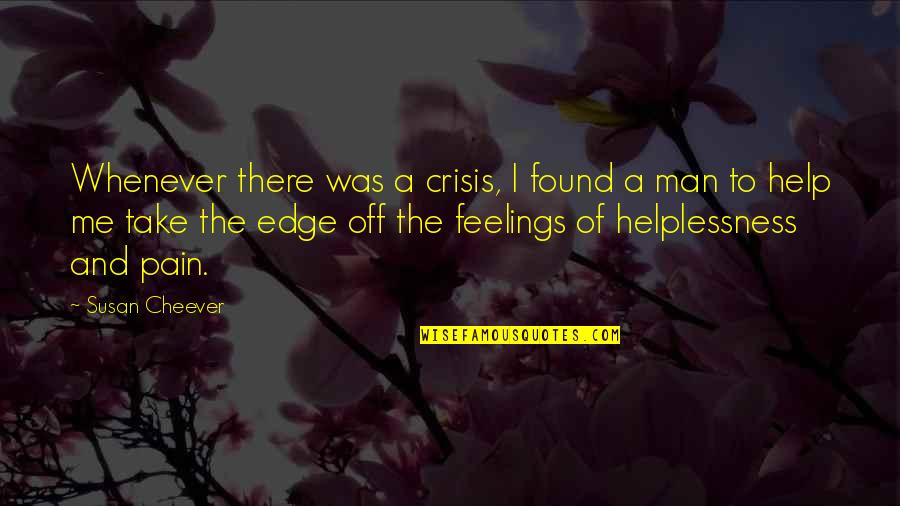 Feelings Pain Quotes By Susan Cheever: Whenever there was a crisis, I found a