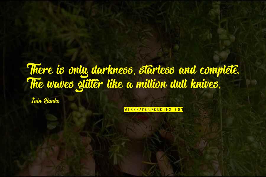 Feelings Pinterest Quotes By Iain Banks: There is only darkness, starless and complete. The