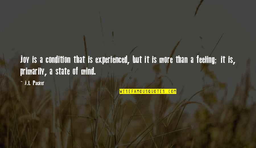 Feelings Quotes By J.I. Packer: Joy is a condition that is experienced, but