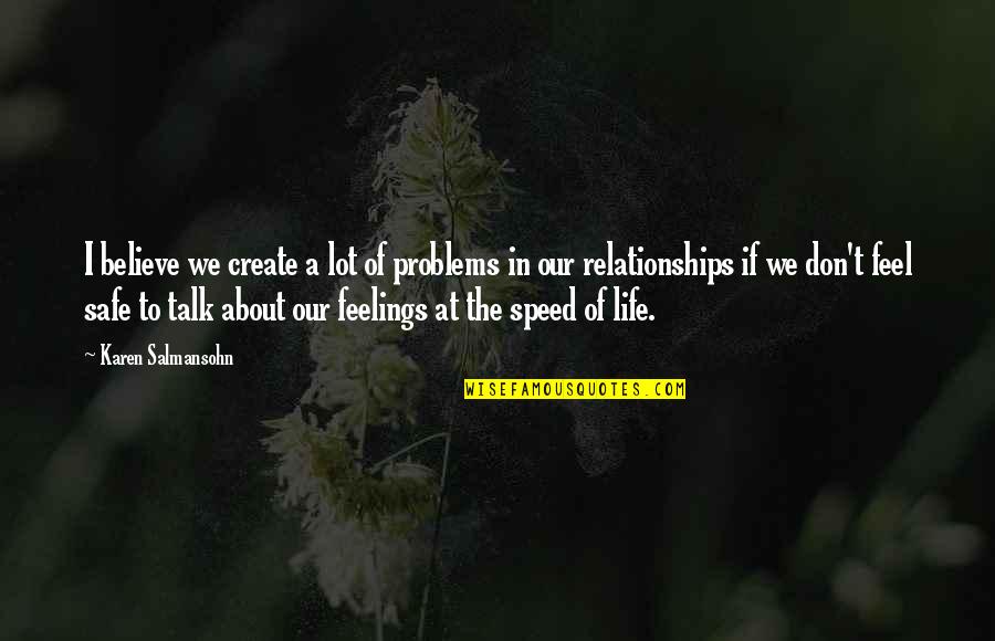 Feelings Quotes By Karen Salmansohn: I believe we create a lot of problems