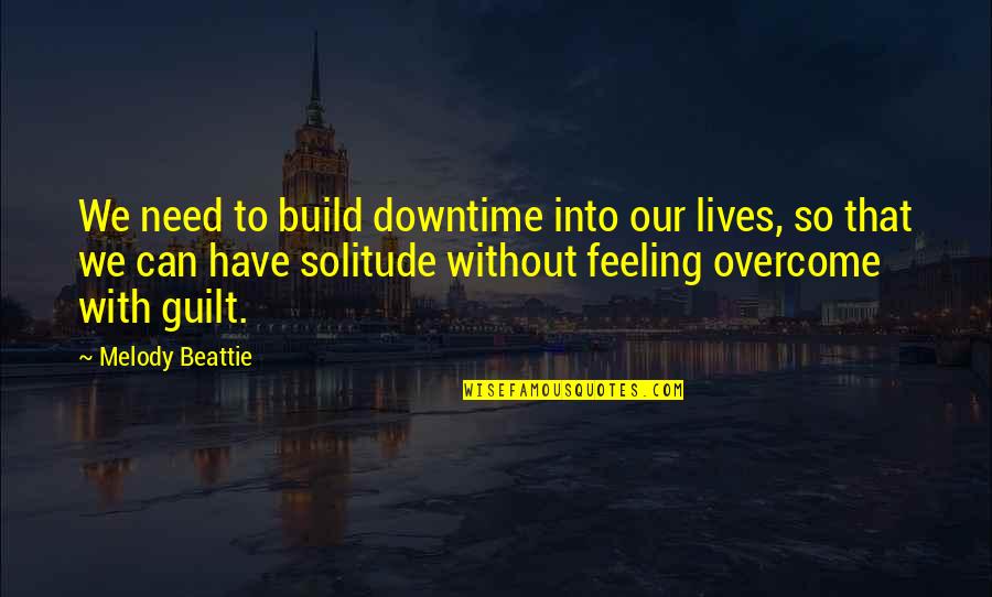 Feelings Quotes By Melody Beattie: We need to build downtime into our lives,