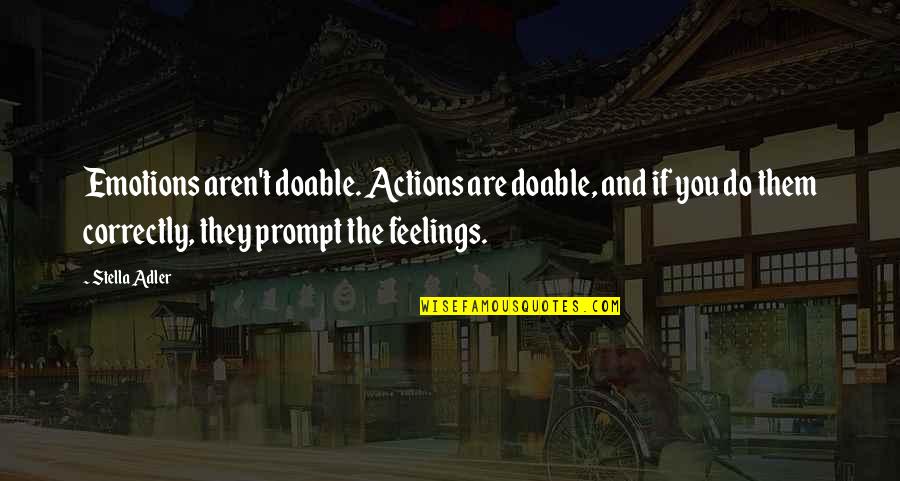 Feelings Quotes By Stella Adler: Emotions aren't doable. Actions are doable, and if