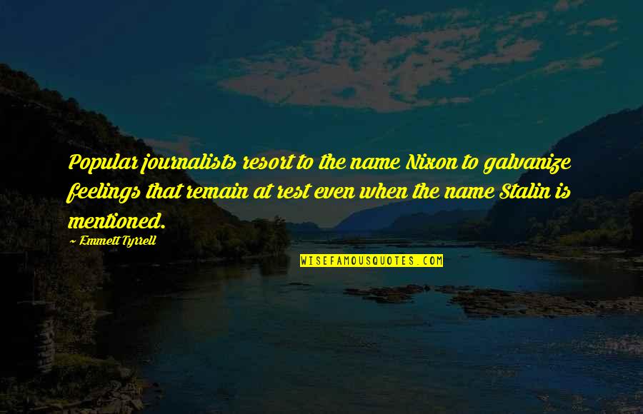 Feelings Remain Quotes By Emmett Tyrrell: Popular journalists resort to the name Nixon to