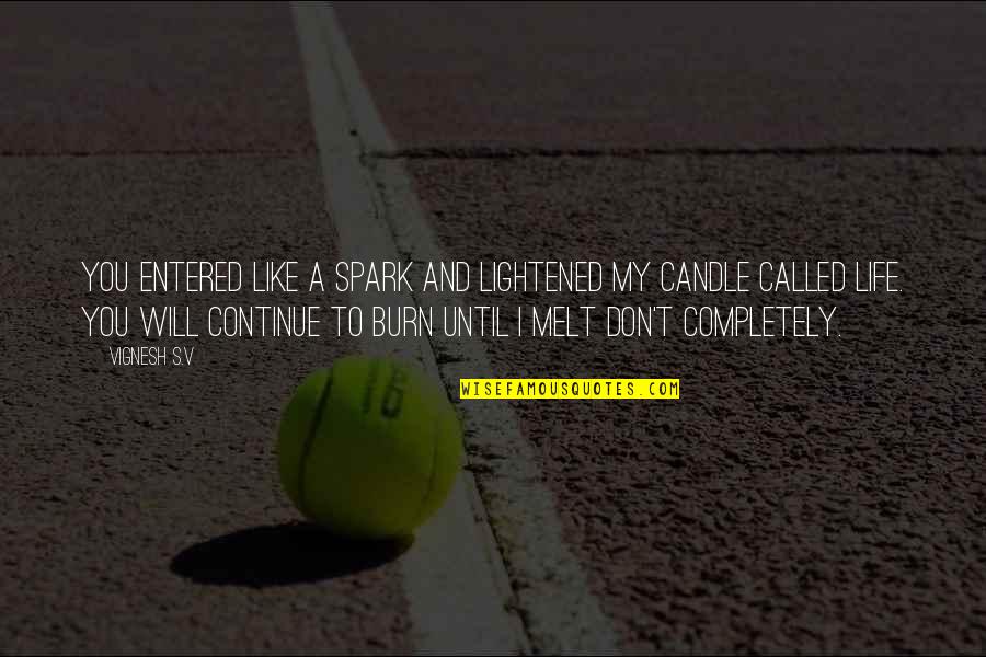 Feelings Sayings And Quotes By Vignesh S.V: You entered like a spark and lightened my Feelings Sayings And Quotes By Vignesh S.V: You entered like a spark and lightened my