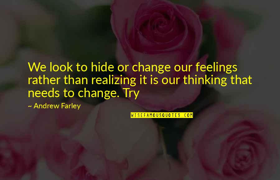 Feelings That Change Quotes By Andrew Farley: We look to hide or change our feelings