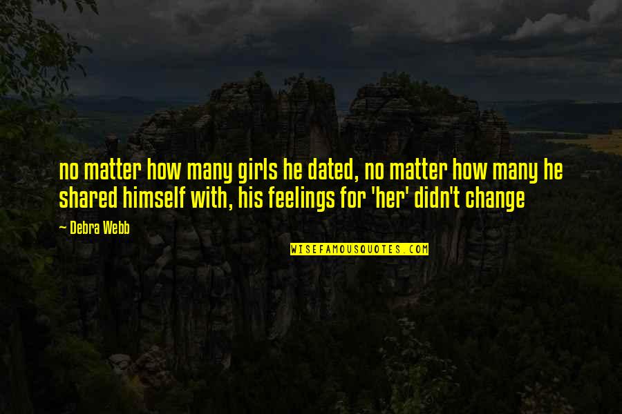 Feelings That Change Quotes By Debra Webb: no matter how many girls he dated, no