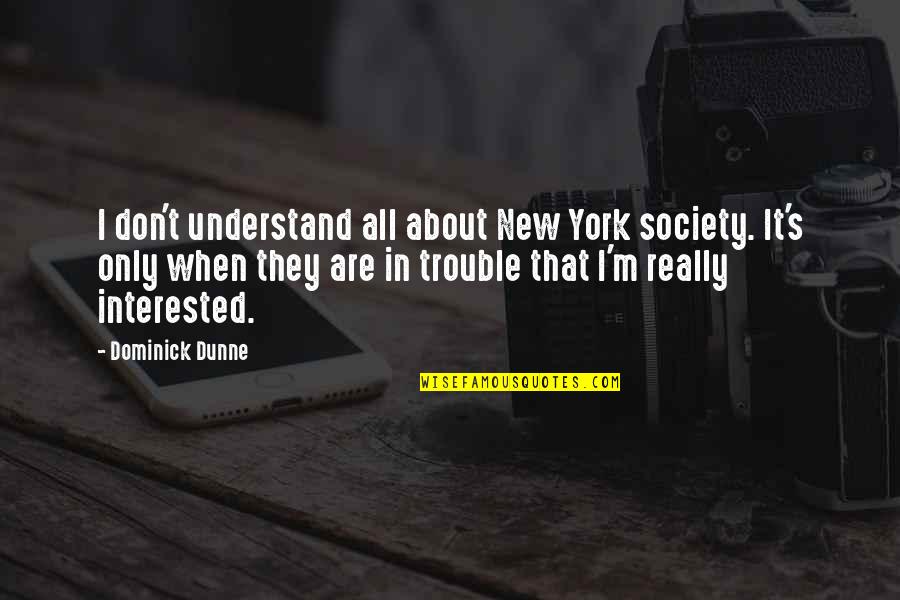 Feelings That Come Back Quotes By Dominick Dunne: I don't understand all about New York society.