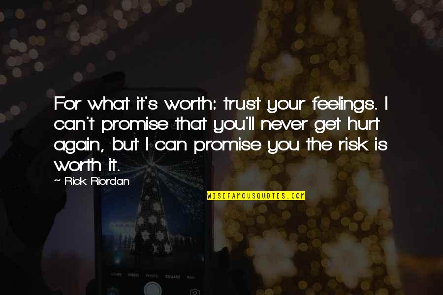 Feelings That Hurt Quotes By Rick Riordan: For what it's worth: trust your feelings. I