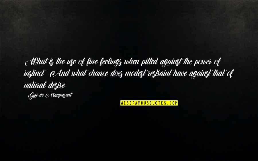 Feelings That Quotes By Guy De Maupassant: What is the use of fine feelings when