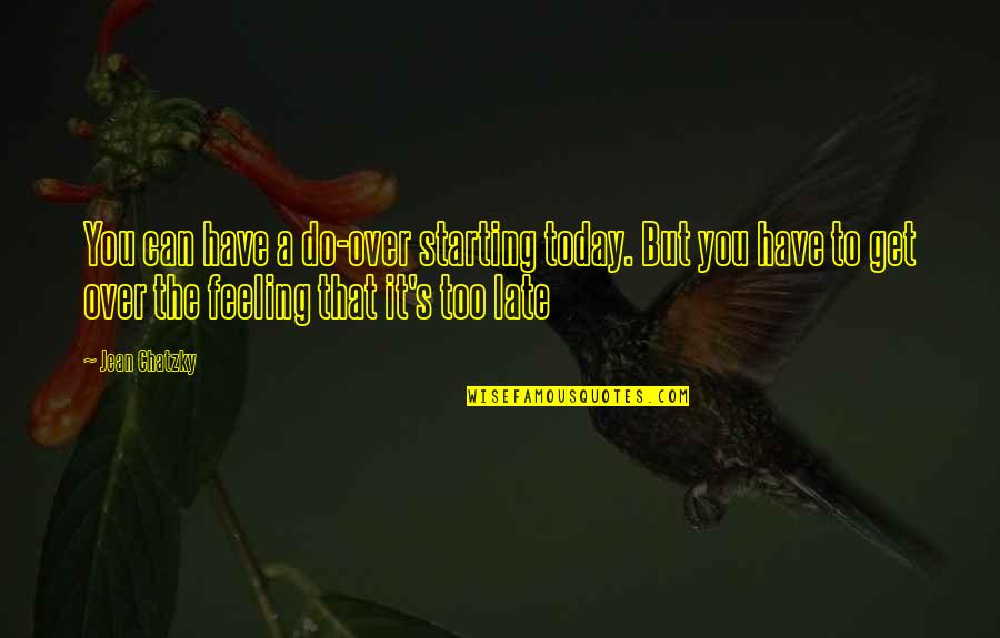 Feelings That Quotes By Jean Chatzky: You can have a do-over starting today. But