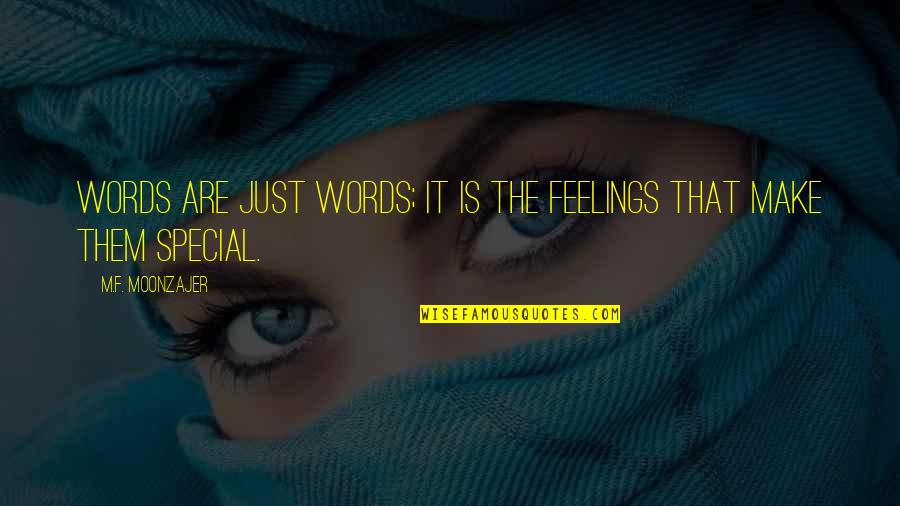 Feelings That Quotes By M.F. Moonzajer: Words are just words; it is the feelings