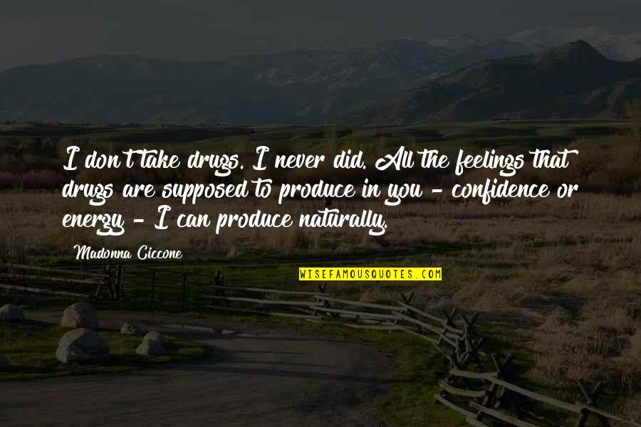 Feelings That Quotes By Madonna Ciccone: I don't take drugs. I never did. All