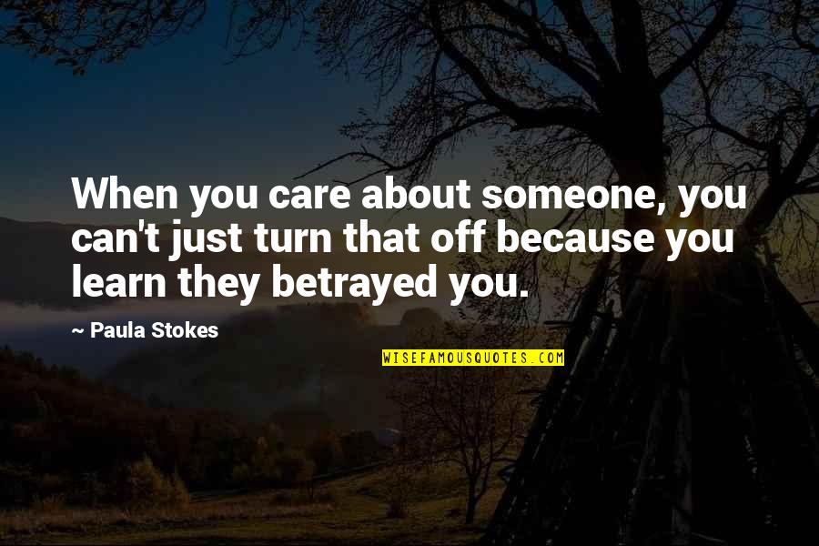 Feelings That Quotes By Paula Stokes: When you care about someone, you can't just