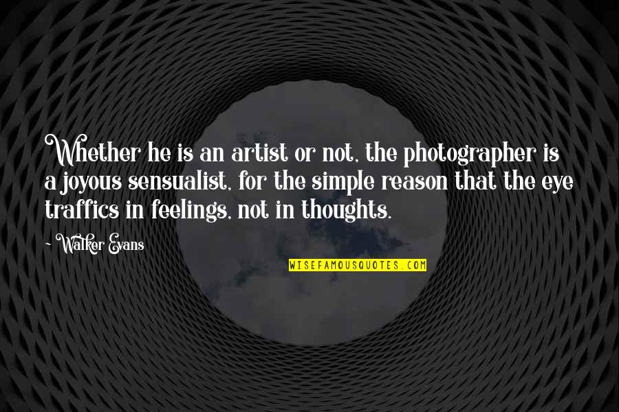 Feelings That Quotes By Walker Evans: Whether he is an artist or not, the