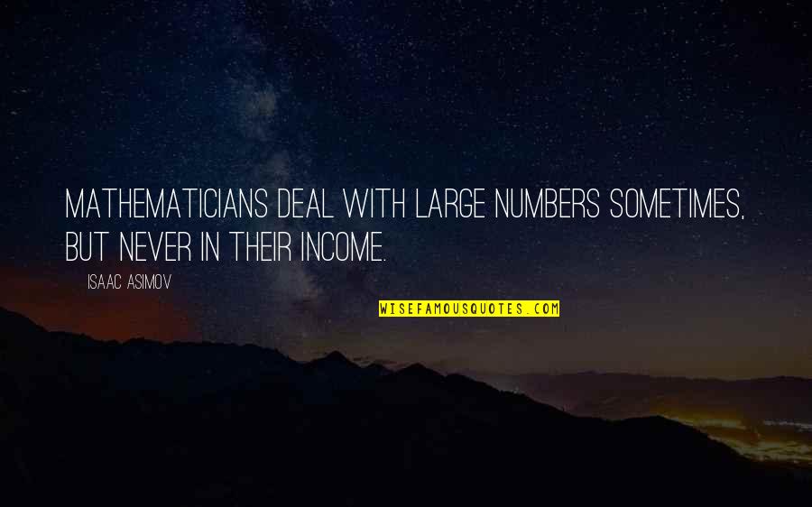 Feelings The Giver Quotes By Isaac Asimov: Mathematicians deal with large numbers sometimes, but never