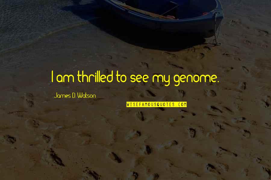 Feelings The Giver Quotes By James D. Watson: I am thrilled to see my genome. Feelings The Giver Quotes By James D. Watson: I am thrilled to see my genome.
