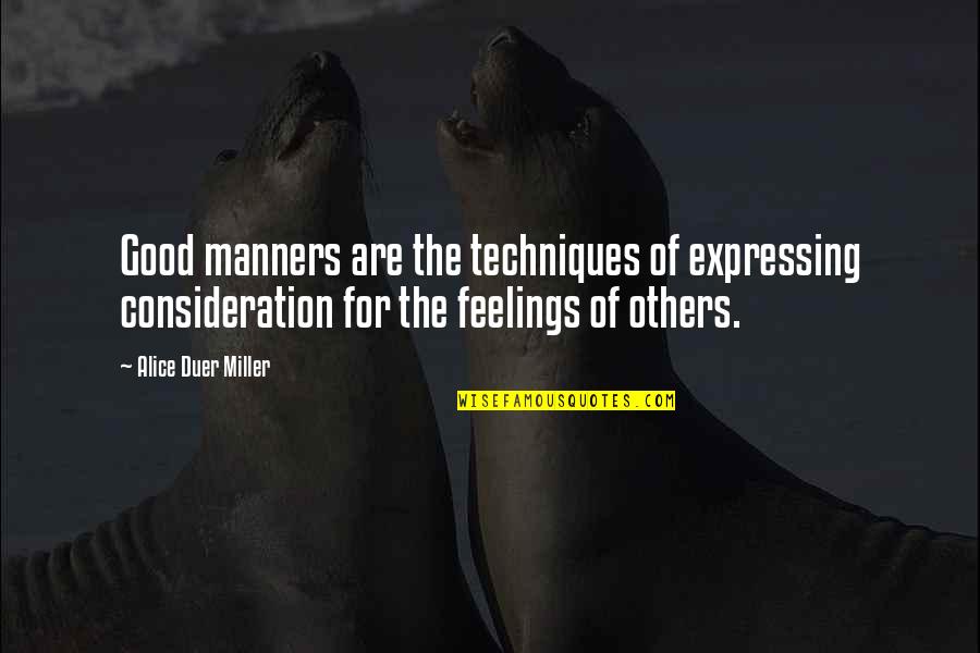 Feelings The Quotes By Alice Duer Miller: Good manners are the techniques of expressing consideration