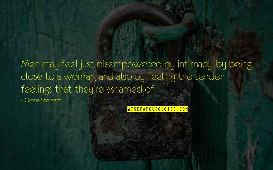 Feelings The Quotes By Gloria Steinem: Men may feel just disempowered by intimacy, by Feelings The Quotes By Gloria Steinem: Men may feel just disempowered by intimacy, by