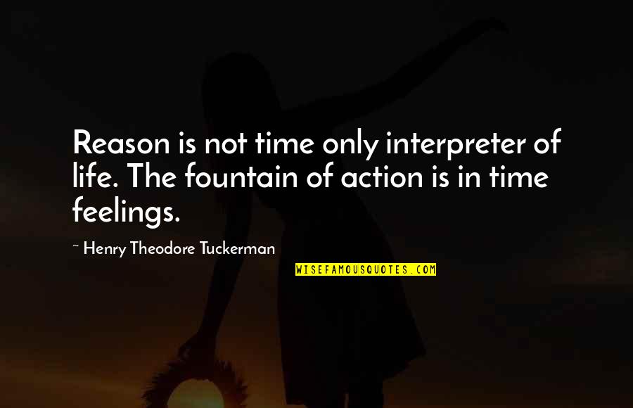 Feelings The Quotes By Henry Theodore Tuckerman: Reason is not time only interpreter of life.