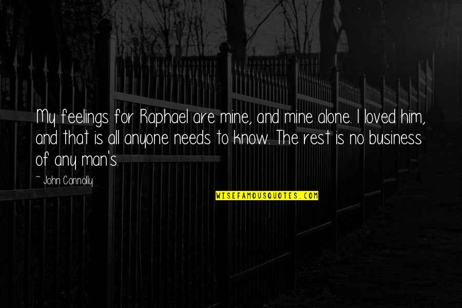 Feelings The Quotes By John Connolly: My feelings for Raphael are mine, and mine Feelings The Quotes By John Connolly: My feelings for Raphael are mine, and mine