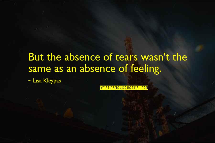 Feelings The Quotes By Lisa Kleypas: But the absence of tears wasn't the same
