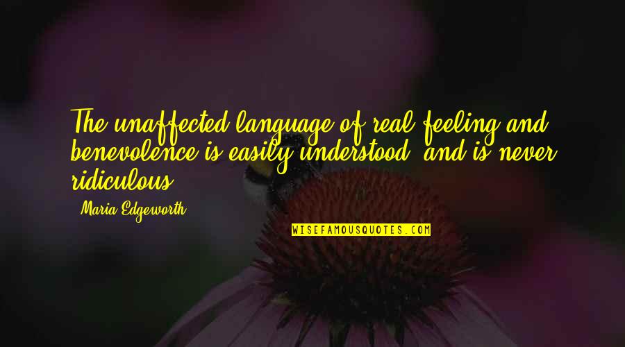 Feelings The Quotes By Maria Edgeworth: The unaffected language of real feeling and benevolence
