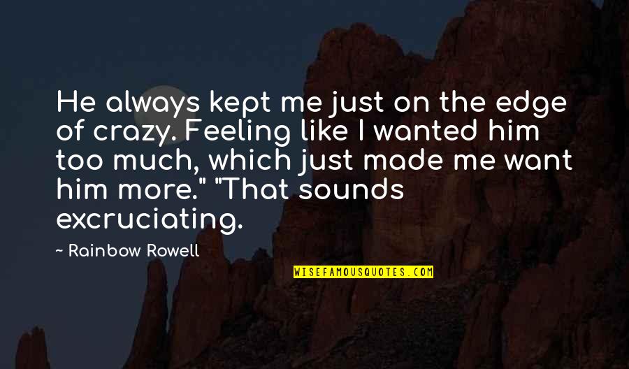 Feelings The Quotes By Rainbow Rowell: He always kept me just on the edge Feelings The Quotes By Rainbow Rowell: He always kept me just on the edge