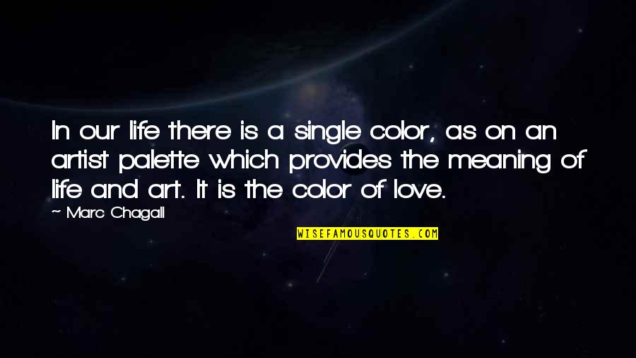 Feelings Theme Quotes By Marc Chagall: In our life there is a single color,