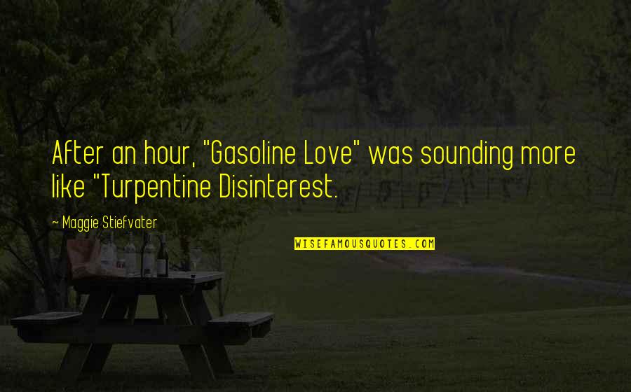 Feelings Towards Someone Quotes By Maggie Stiefvater: After an hour, "Gasoline Love" was sounding more