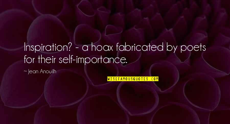 Feelings Unsaid Quotes By Jean Anouilh: Inspiration? - a hoax fabricated by poets for