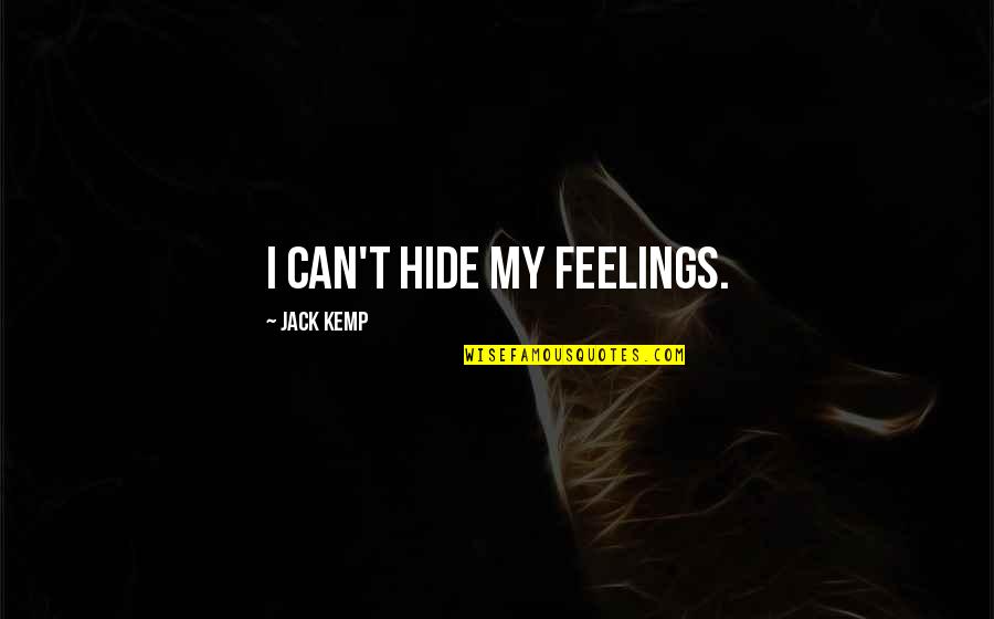 Feelings We Hide Quotes By Jack Kemp: I can't hide my feelings. Feelings We Hide Quotes By Jack Kemp: I can't hide my feelings.