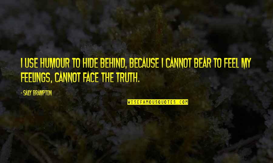 Feelings We Hide Quotes By Sally Brampton: I use humour to hide behind, because I Feelings We Hide Quotes By Sally Brampton: I use humour to hide behind, because I
