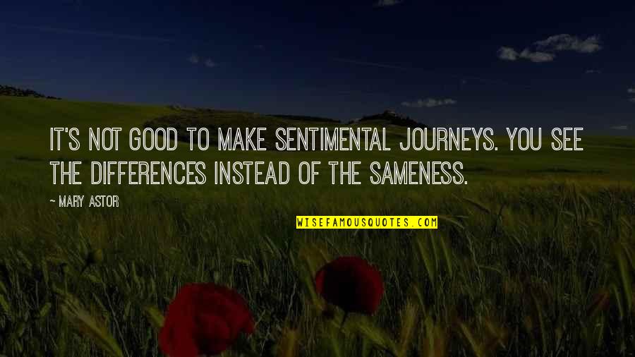 Feelless Quotes By Mary Astor: It's not good to make sentimental journeys. You