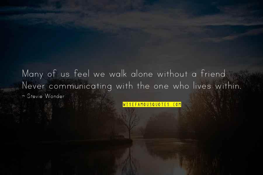 Feels Alone Quotes By Stevie Wonder: Many of us feel we walk alone without Feels Alone Quotes By Stevie Wonder: Many of us feel we walk alone without
