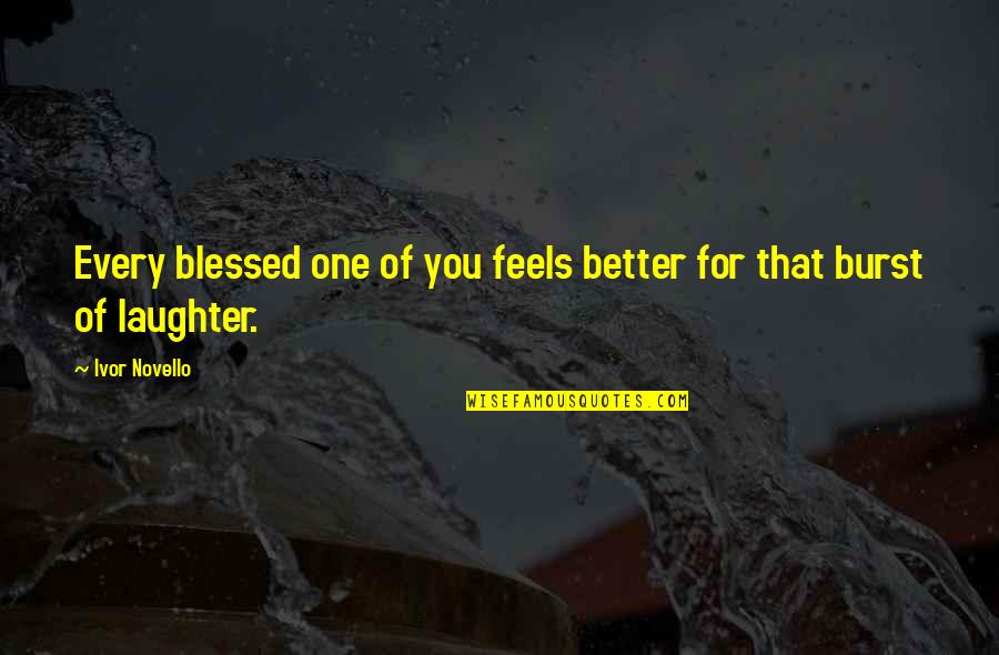 Feels Blessed Quotes By Ivor Novello: Every blessed one of you feels better for