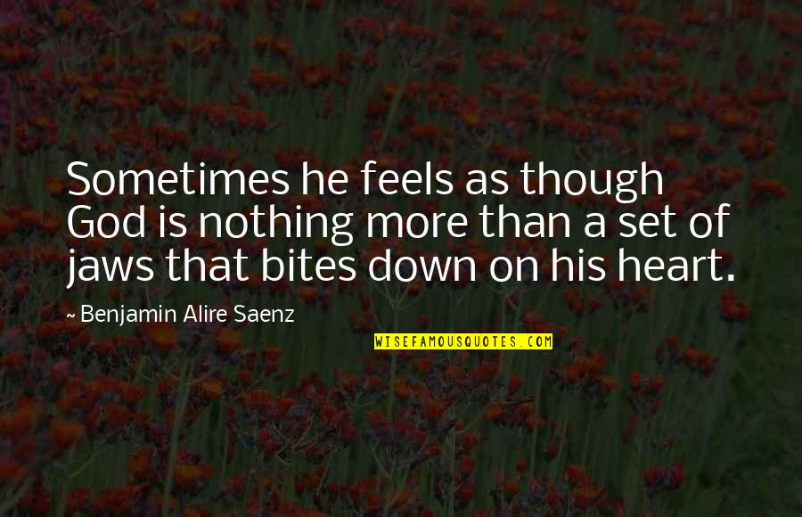 Feels Down Quotes By Benjamin Alire Saenz: Sometimes he feels as though God is nothing