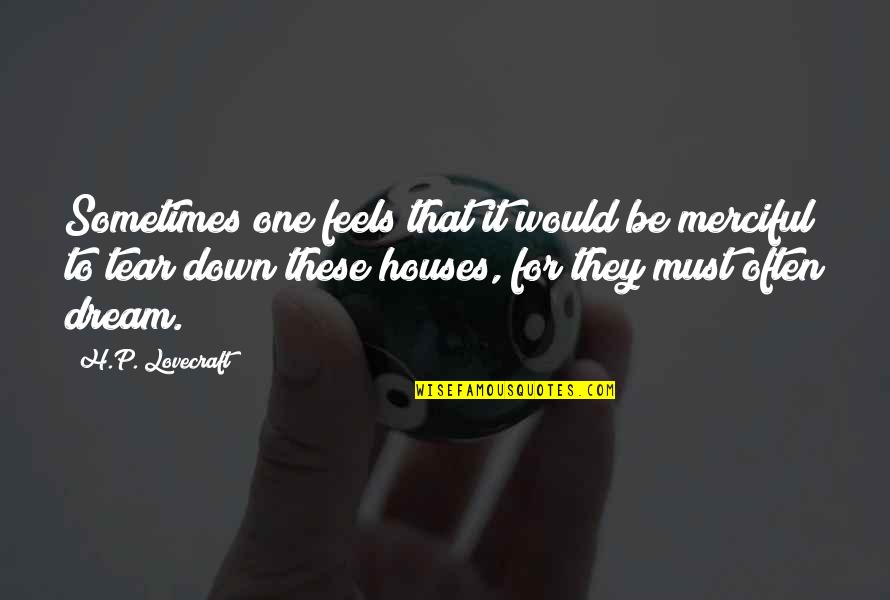 Feels Down Quotes By H.P. Lovecraft: Sometimes one feels that it would be merciful