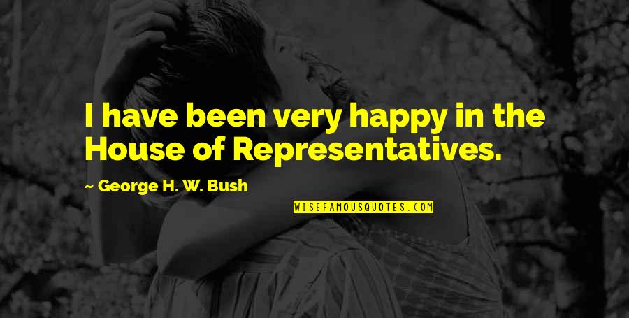 Feels Empty Quotes By George H. W. Bush: I have been very happy in the House