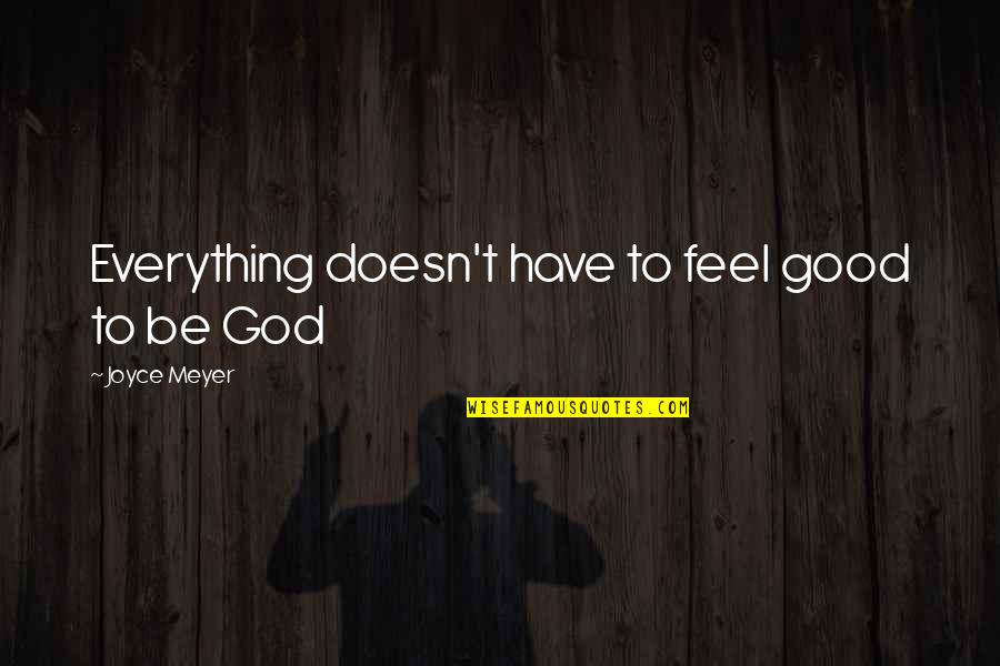 Feels Good Quotes By Joyce Meyer: Everything doesn't have to feel good to be