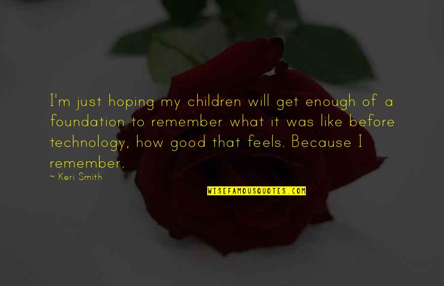 Feels Good Quotes By Keri Smith: I'm just hoping my children will get enough