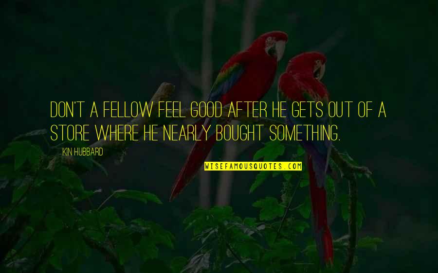 Feels Good Quotes By Kin Hubbard: Don't a fellow feel good after he gets