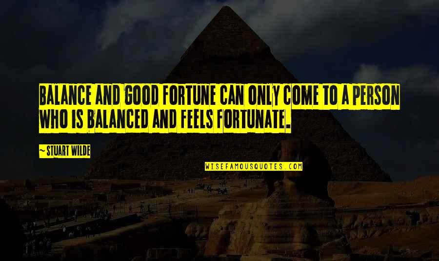 Feels Good Quotes By Stuart Wilde: Balance and good fortune can only come to