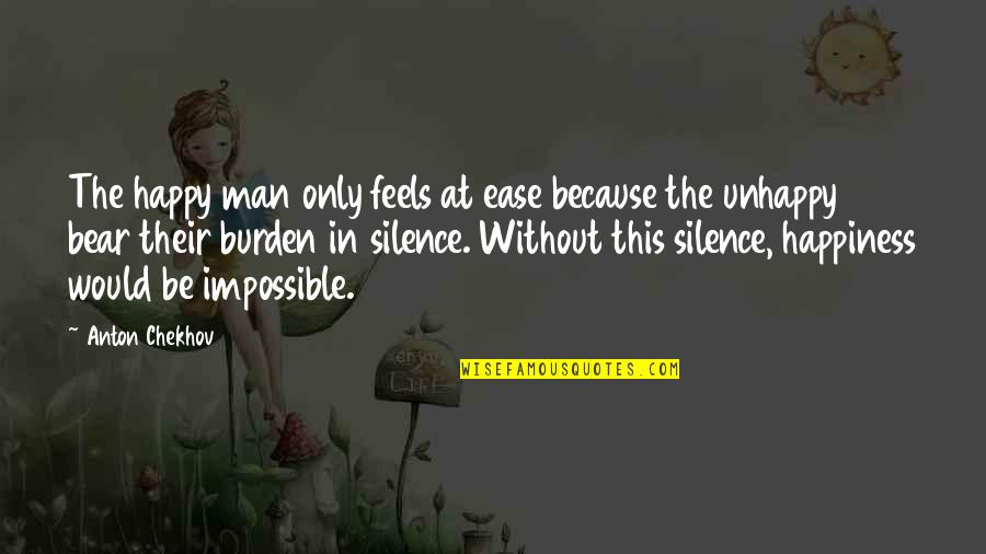 Feels Happy Quotes By Anton Chekhov: The happy man only feels at ease because Feels Happy Quotes By Anton Chekhov: The happy man only feels at ease because