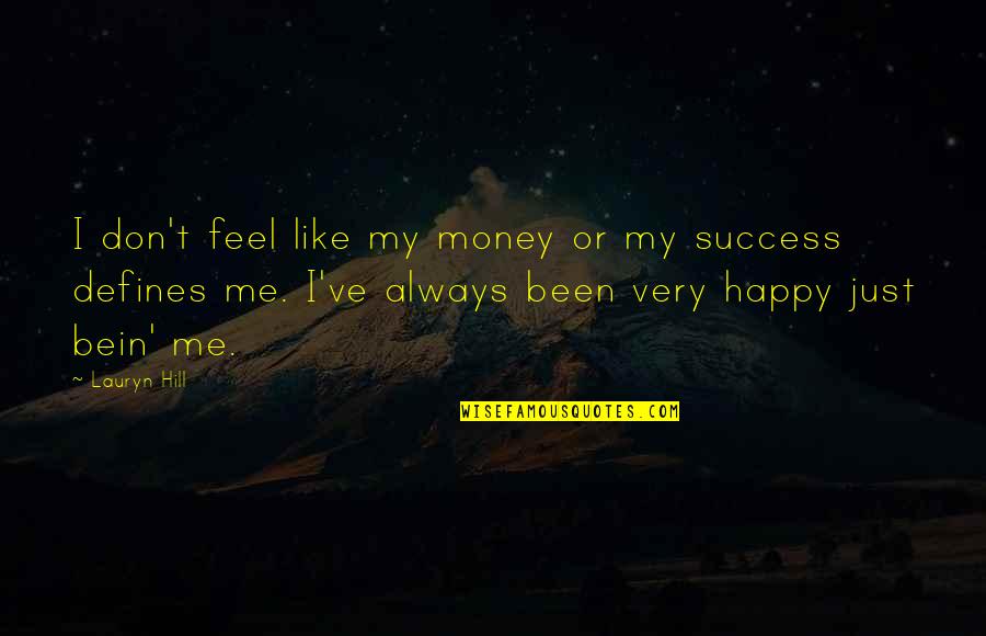 Feels Happy Quotes By Lauryn Hill: I don't feel like my money or my Feels Happy Quotes By Lauryn Hill: I don't feel like my money or my