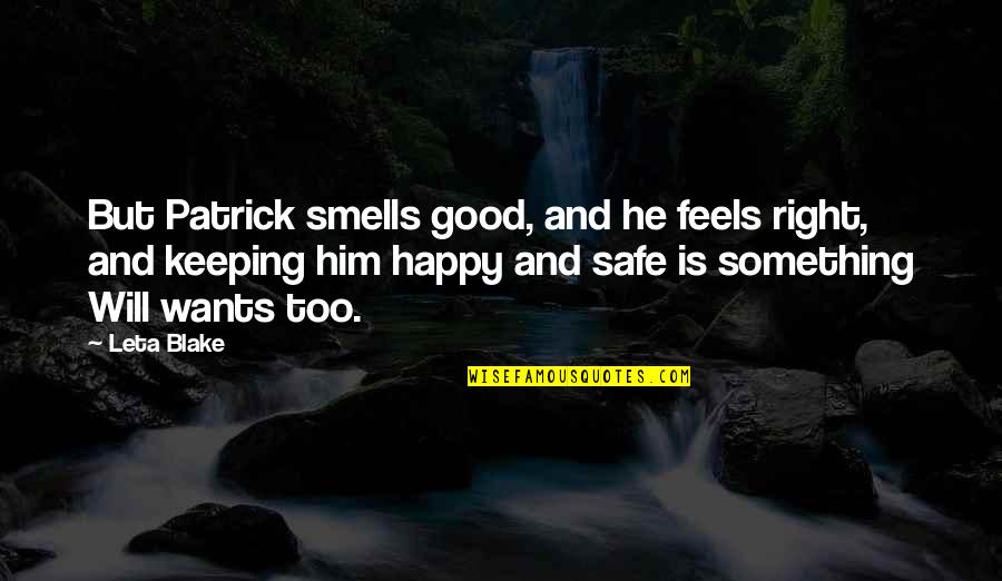 Feels Happy Quotes By Leta Blake: But Patrick smells good, and he feels right, Feels Happy Quotes By Leta Blake: But Patrick smells good, and he feels right,